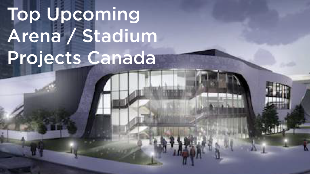 Top 10 Pre-Bid Arena and Stadium Projects in Canada as of June 2026