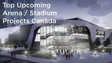Top 10 Pre-Bid Arena and Stadium Projects in Canada as of June 2026